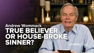 True Believer or House-Broke Sinner - Andrew Wommack - Charis Daily - Season 6 Ep. 9