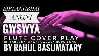 Birlang Baai Angni gwswa video || Flute unplugged