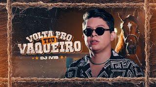 VOLTA PRO TEU VAQUEIRO - Dj Ivis (CLIPE OFICIAL)