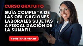 Guía Completa de las Obligaciones Laborales Sujetas a Fiscalización de la Sunafil