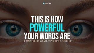 This Is How Powerful Your Words Are - Be Careful What You Speak Into Your Life