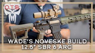 Wade's NOVESKE 6 ARC build 12.5" SBR