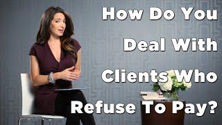 Problem Client: How To Protect Yourself From Clients Who Refuse To Pay