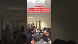NYC Comptroller Brad Lander arrested at an immigration court