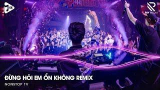 Mashup Đừng Hỏi Em Ổn Không x Nơi Vực Nơi Trời x Anh Đau Từ Lúc Em Đi | Nhạc Trẻ Remix TikTok 2024