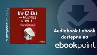 Uwięzieni we własnej głowie | Jak zrozumieć przeszłość? | Agnieszka Kozak | Sensus AUDIOBOOK PL