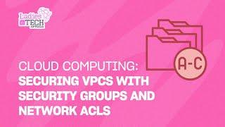 LADIES IN TECH AFRICA BOOTCAMP || CLOUD COMPUTING: SECURING VPCS WITH SECURITY GROUPS & NETWORK ACLS