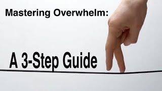 A 3-Step Guide to Mastering Overwhelm.