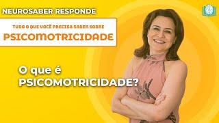 O que é PSICOMOTRICIDADE? | NeuroSaber Responde