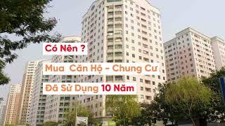 ⭐ Có nên mua Căn Hộ - Chung Cư  cũ đã sử dụng 10 năm | Quy Nhơn Land