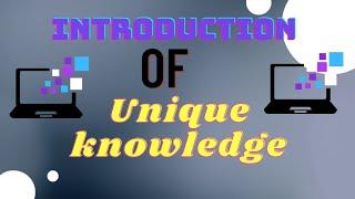 introduction of unique knowledge | unique knowledge | why we watch unique knowledge |