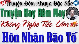 Truyện Hôn Nhân Gia Đình CỰC HAY - HÔN NHÂN BÃO TỐ | 15 Phút Nghe Kể Truyện Đêm Khuya Ngủ Rất Ngon