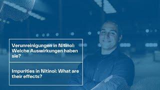 Impurities in Nitinol: What are their effects? // Auswirkungen von Verunreinigungen in Nitinol?