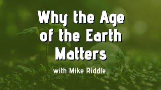 Why the Age of the Earth Matters