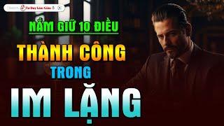 Khai Tâm 10 Bí Quyết Giúp Bạn Thành Công Trong Im Lặng - Từng Bước Phát Triển | Tư Duy Làm Giàu