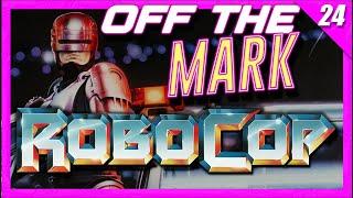 Off The Mark #24: RoboCop