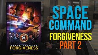 Space Command: Forgiveness | Part Two