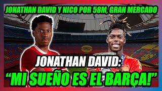 JONATHAN DAVID: "MI SUEÑO ES EL BARÇA"!!POR 58 MILLONES, JUNTO CON NICO WILLIAMS...MERCADAZO!!