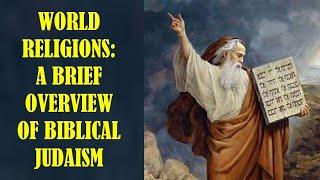 BIBLICAL JUDAISM: A Brief Overview