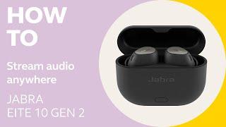 Jabra Elite 10 Gen 2: How to stream audio anywhere | Jabra Support