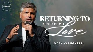 Returning To Your First Love - Mark Varughese | Sunday Service