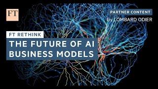 The Future of AI Business Models | FT Rethink