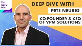 Deep Dive with Pete Neubig, Co-Founder and CEO of VPM Solutions