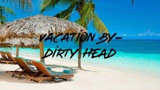 Vacation (Clean)- By Dirty Heads