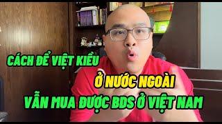 Cách để Việt Kiều đang ở Nước Ngoài mua bất động sản tại Việt Nam