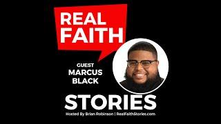 Real Faith Stories #163 God Absolutely Has a Plan for Your Life – Marcus Black