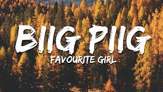 Biig Piig - Favourite Girl (Lyrics)