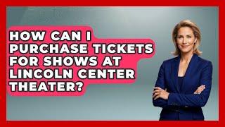 How Can I Purchase Tickets for Shows at Lincoln Center Theater? - Broadway Behind The Curtain