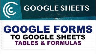 Google Forms to Google Sheets Tables & Auto-Updating Formulas