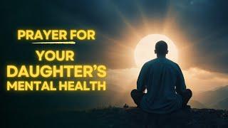 Prayer for My Daughter’s Mental Health | Daily Jesus Guidance