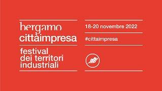 BERGAMO CITTA' IMPRESA 2022 | RIASSUNTO DEL FESTIVAL