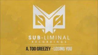 Too Greezey - Losing You [Sub-Liminal Recordings]