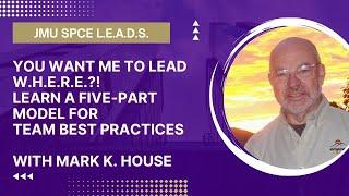 You want me to lead W.H.E.R.E.?! Learn Mark K. House's Five-Part Model for Team Best Practices