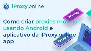 Como criar proxies móveis usando Android e aplicativo da iProxy.online app