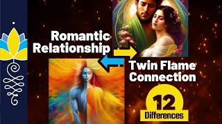 12 Differences - Romantic Relationships vs Twin Flame Connection