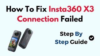 How To Fix Insta360 X3 Connection Failed