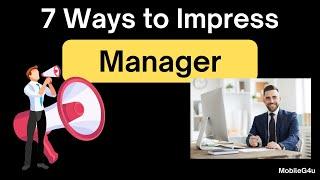 7 Ways to impress your manager