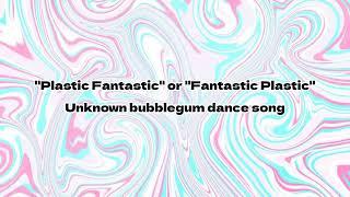 Unknown Bubblegum Dance Song "Plastic Fantastic"