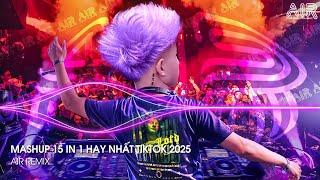 Mashup 15 in 1 - Nhạc Remix TikTok Triệu View Hay Nhất Hiện Nay  Top 15 Nhạc TikTok Hay Nhất 2025