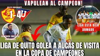 GOLEARON AL CAMPEON -LIGA DE QUITO GANA DE VISITA A AUCAS EN LA COPA DE CAMPEONES- AUCAS 1 VS LIGA 4