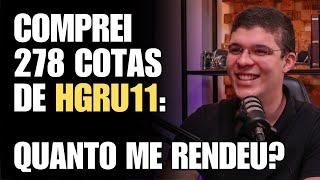 278 COTAS DE HGRU11: QUANTO ME RENDEU DE RENDA PASSIVA?