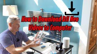 How to Download DJI Neo Videos to Computer