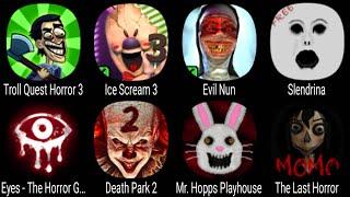 Troll Quest Horror 3, Ice Scream 3, Evil Nun, Slendrina, Eyes The Horror Game, Death Park 2, Mr Hopp