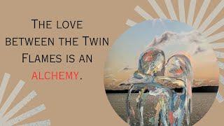 The love between the Twin Flames is an alchemy