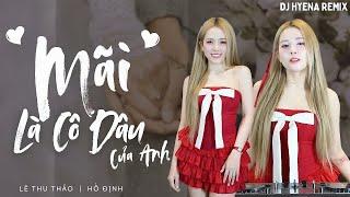 Mãi Là Cô Dâu Của Anh Remix | DJ HYENA REMIX | LÊ THU THẢO | Em chẳng ước mơ giàu sang đâu