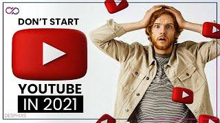 Don't Start a YOUTUBE CHANNEL in 2021 | MUST WATCH | desphixs